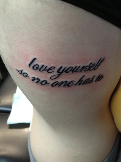 “love yourself so no one has to” quote tattoo