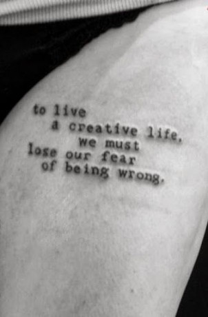 “To live a creative life, we must lose our fear of being wrong.” Quote tattoo